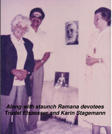Along with staunch Ramana devotees Trudel Elsaesser and Karin Stagemann